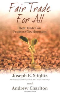 Joseph E. Stiglitz, Andrew Charlton - «Fair Trade for All: How Trade Can Promote Development (Initiative for Policy Dialogue Series C)»