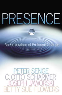 Presence: An Exploration of Profound Change in People, Organizations, and Society