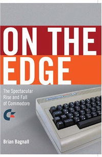 On the Edge: the Spectacular Rise and Fall of Commodore