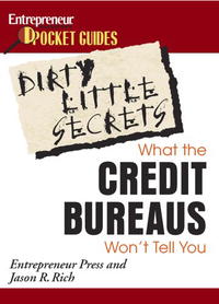 Dirty Little Secrets from the Credit Bureaus: How to Clean Up Your Credit Report and Boost Your Credit Score