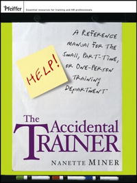 The Accidental Trainer: A Reference Manual for the Small, Part-Time, or One-Person Training Department (Essential Knowledge Resource (Paperback))