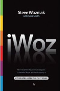 iWoz: From Computer Geek to Cult Icon: How I Invented the Personal Computer, Co-Founded Apple, and Had Fun Doing It