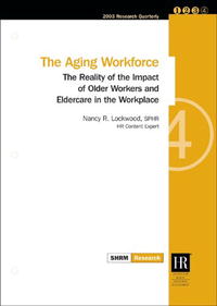 The Aging Workforce: The Reality of the Impact of Older Workers and Eldercare in the Workplace