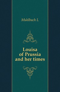 Louisa of Prussia and her times