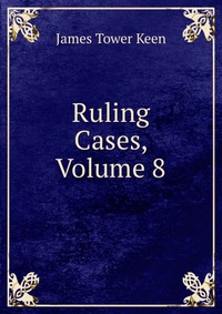 Ruling Cases, Volume 8