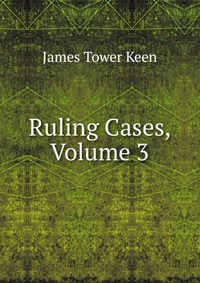 Ruling Cases, Volume 3