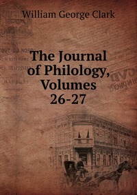 The Journal of Philology, Volumes 26-27