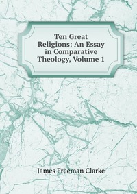 Ten Great Religions: An Essay in Comparative Theology, Volume 1