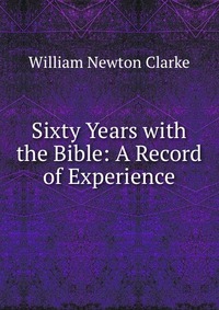 Sixty Years with the Bible: A Record of Experience