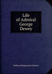 Life of Admiral George Dewey