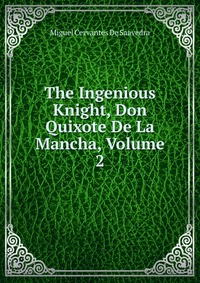 The Ingenious Knight, Don Quixote De La Mancha, Volume 2