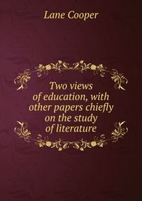 Two views of education, with other papers chiefly on the study of literature