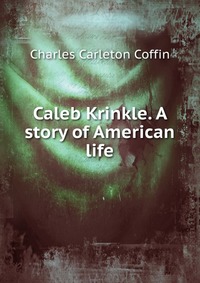 Caleb Krinkle. A story of American life