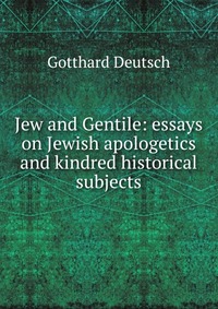 Jew and Gentile: essays on Jewish apologetics and kindred historical subjects