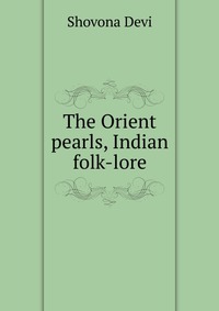 The Orient pearls, Indian folk-lore