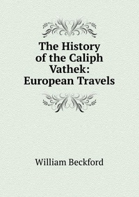 The History of the Caliph Vathek: European Travels