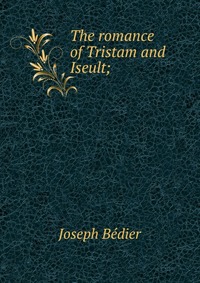 The romance of Tristam and Iseult;