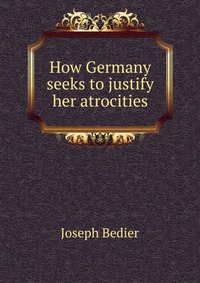 How Germany seeks to justify her atrocities