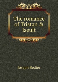 The romance of Tristan & Iseult