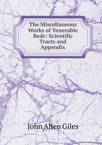 The Miscellaneous Works of Venerable Bede: Scientific Tracts and Appendix