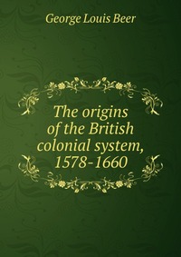 The origins of the British colonial system, 1578-1660