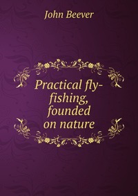 Practical fly-fishing, founded on nature