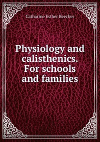 Physiology and calisthenics. For schools and families