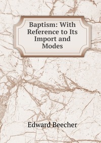 Baptism: With Reference to Its Import and Modes