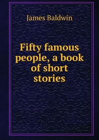 Fifty famous people, a book of short stories