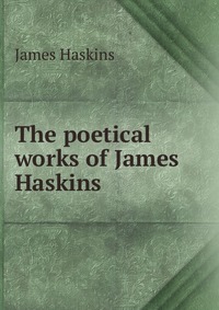 The poetical works of James Haskins