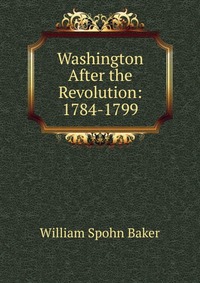 Washington After the Revolution: 1784-1799