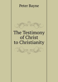 The Testimony of Christ to Christianity