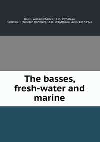 The basses, fresh-water and marine