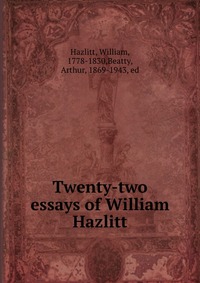 Twenty-two essays of William Hazlitt