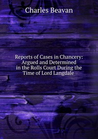 Reports of Cases in Chancery: Argued and Determined in the Rolls Court During the Time of Lord Langdale