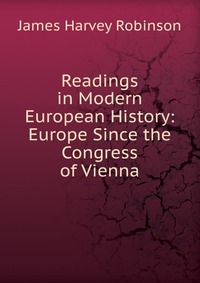 Readings in Modern European History: Europe Since the Congress of Vienna