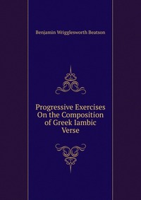 Progressive Exercises On the Composition of Greek Iambic Verse