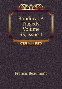 Bonduca: A Tragedy, Volume 33, issue 1