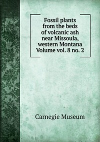 Fossil plants from the beds of volcanic ash near Missoula, western Montana Volume vol. 8 no. 2