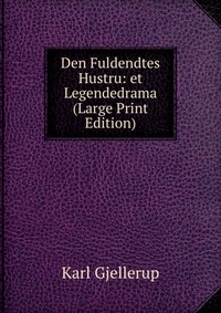 Den Fuldendtes Hustru: et Legendedrama (Large Print Edition)