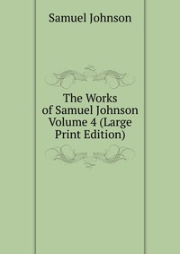 The Works of Samuel Johnson Volume 4 (Large Print Edition)