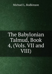 The Babylonian Talmud, Book 4, (Vols. VII and VIII)