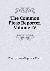 The Common Pleas Reporter, Volume IV