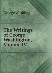 The Writings of George Washington, Volume IV