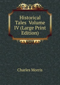 Historical Tales Volume IV (Large Print Edition)