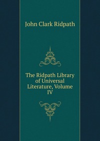 The Ridpath Library of Universal Literature, Volume IV