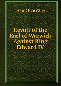 Revolt of the Earl of Warwick Against King Edward IV