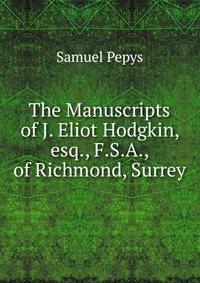 The Manuscripts of J. Eliot Hodgkin, esq., F.S.A., of Richmond, Surrey