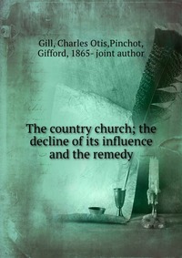 The country church; the decline of its influence and the remedy