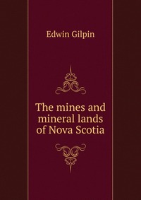 The mines and mineral lands of Nova Scotia